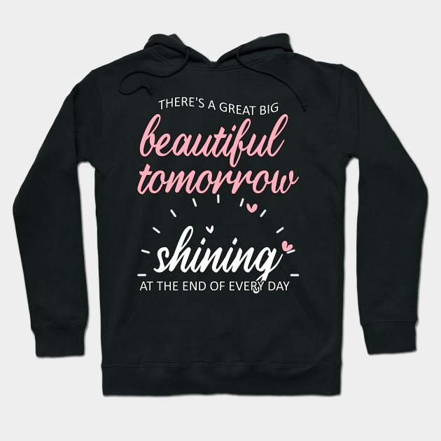 There's a Great Big Beautiful Tomorrow Hoodie by YaishArt